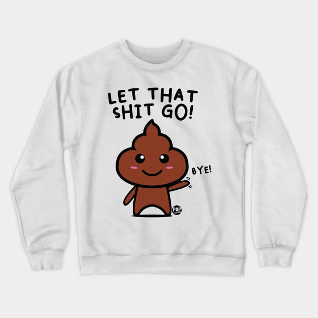 LET SHIT GO Crewneck Sweatshirt by toddgoldmanart